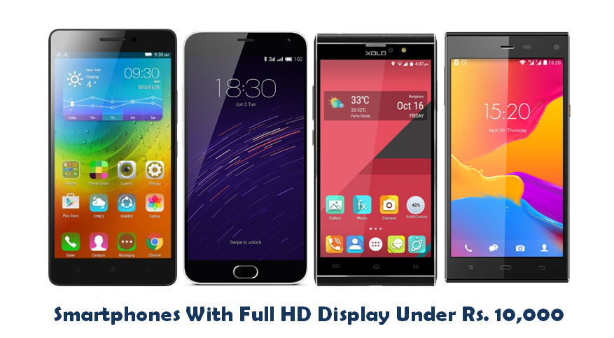 Top 4 Smartphones With Full HD Display Under Rs. 10,000